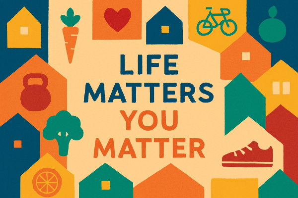 Life matters, you matter